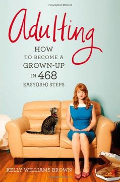 adulting: how to become a grown-up in 468 easy(ish) steps (en Inglés)
