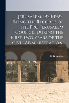 portada Jerusalem, 1920-1922, Being the Records of the Pro-Jerusalem Council During the First Two Years of the Civil Administration; (en Inglés)