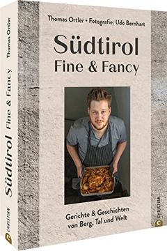 portada Kochbuch? Südtirol Fine & Fancy: Das Erste Kochbuch von Südtirols Shootingstar Thomas Ortler mit 55 Köstlichen Rezepten der Südtiroler Küche. (en Alemán)