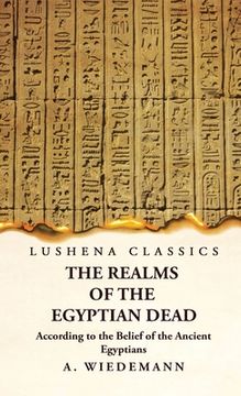 portada The Realms of the Egyptian Dead According to the Belief of the Ancient Egyptians (en Inglés)