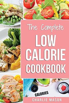 portada Low Calorie Cookbook: Low Calories Recipes Diet Cookbook Diet Plan Weight Loss Easy Tasty Delicious Meals: Low Calorie Food Recipes Snacks Cookbooks. Low Calorie Cookbooks low Calorie Chips Low) (in English)