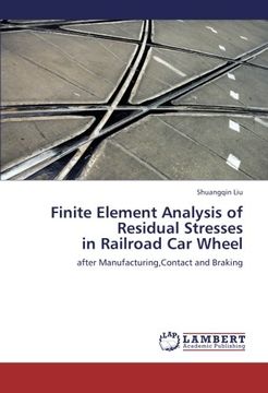portada Finite Element Analysis of Residual Stresses  in Railroad Car Wheel: after Manufacturing,Contact and Braking