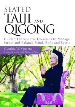portada Seated Taiji and Qigong: Guided Therapeutic Exercises to Manage Stress and Balance Mind, Body and Spirit (en Inglés)