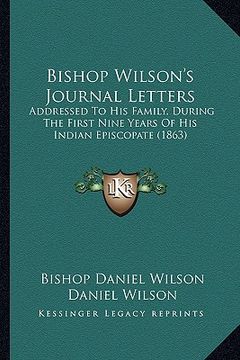 portada bishop wilson's journal letters: addressed to his family, during the first nine years of his indian episcopate (1863)