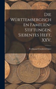 portada Die württembergischen Familien-Stiftungen, Siebentes Heft, XXV. (en Alemán)