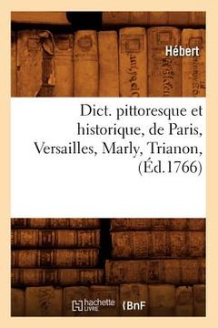 portada Dict. Pittoresque Et Historique, de Paris, Versailles, Marly, Trianon, (Éd.1766) (en Francés)