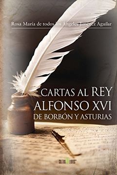Cartas Al Rey Alfonso Xvi De Borbón Y Asturias (spanish Edition) (in Spanish)
