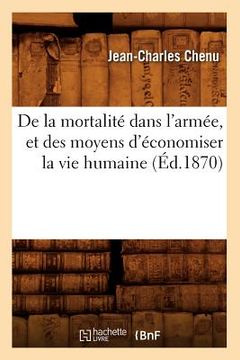 portada de la Mortalité Dans l'Armée, Et Des Moyens d'Économiser La Vie Humaine (Éd.1870) (in French)