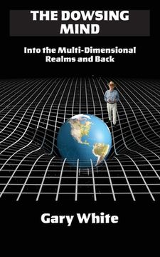 portada The Dowsing Mind: Into the Multi-Dimensional Realms and Back