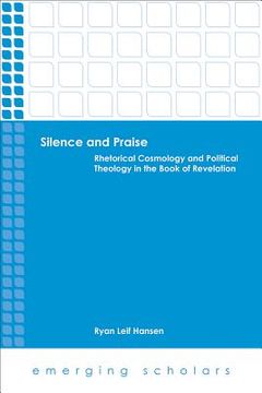 portada Silence and Praise: Rhetorical Cosmology and Political Theology in the Book of Revelation (en Inglés)