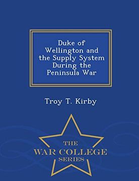 portada Duke of Wellington and the Supply System During the Peninsula war - war College Series (in English)