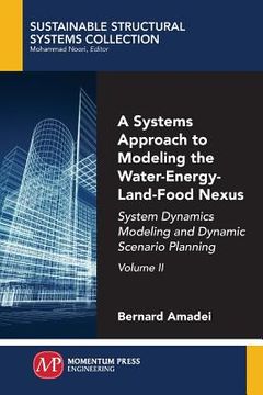 portada A Systems Approach to Modeling the Water-Energy-Land-Food Nexus, Volume II: System Dynamics Modeling and Dynamic Scenario Planning (en Inglés)