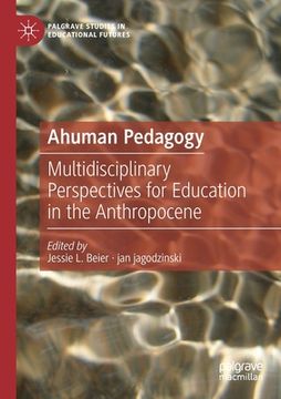 portada Ahuman Pedagogy: Multidisciplinary Perspectives for Education in the Anthropocene (en Inglés)