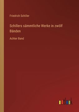 portada Schillers sämmtliche Werke in zwölf Bänden: Achter Band (en Alemán)