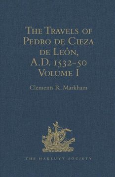 portada The Travels of Pedro de Cieza de León, A.D. 1532-50, Contained in the First Part of His Chronicle of Peru: Volume I (en Inglés)