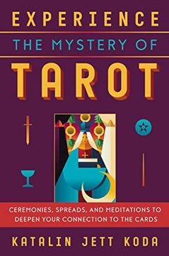 portada Experience the Mystery of Tarot: Ceremonies, Spreads, and Meditations to Deepen Your Connection to the Cards (en Inglés)