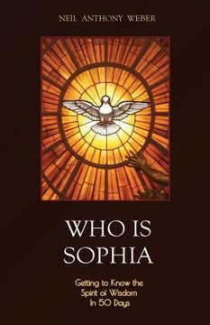 portada Who Is Sophia: Getting to Know the Spirit of Wisdom in 50 Days (en Inglés)