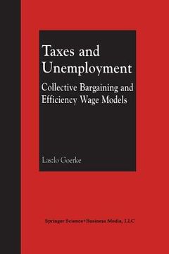 portada Taxes and Unemployment: Collective Bargaining and Efficiency Wage Models (en Inglés)