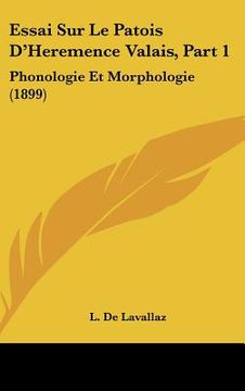 portada Essai Sur Le Patois D'Heremence Valais, Part 1: Phonologie Et Morphologie (1899) (in French)