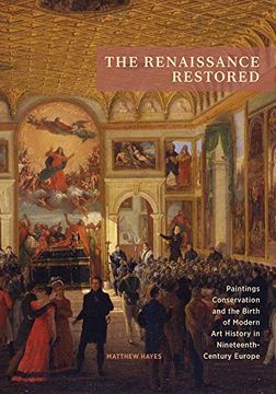 portada The Renaissance Restored: Paintings Conservation and the Birth of Modern Art History in Nineteenth-Century Europe (in English)