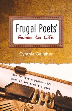 portada Frugal Poets' Guide to Life: How to Live a Poetic Life, Even If You Aren't a Poet Volume 1