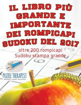 portada Il libro più grande e importante dei rompicapi Sudoku del 2017 oltre 200 rompicapi Sudoku stampa grande (in Italian)