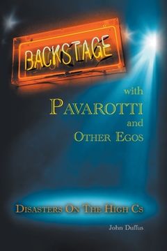 portada Backstage with Pavarotti and Other Egos: Disasters on the High Cs (in English)