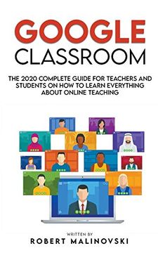 portada Google Classroom: The 2020 Complete Guide for Teachers and Students on how to Learn Everything About Online Teaching (in English)