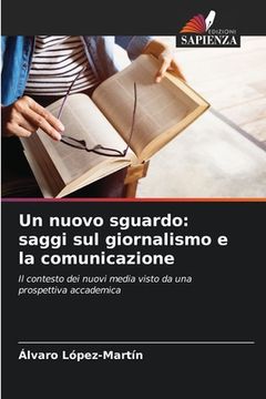 portada Un nuovo sguardo: saggi sul giornalismo e la comunicazione (in Italian)