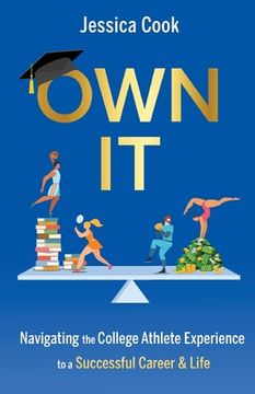 portada Own It: Navigating the College Athlete Experience to a Successful Career & Life (en Inglés)
