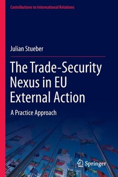 portada The Trade-Security Nexus in Eu External Action: A Practice Approach (in English)