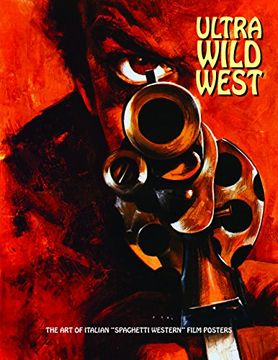 portada Ultra Wild West: The art of Italian “Spaghetti Western” Film Posters (Art of Cinema) (in English)