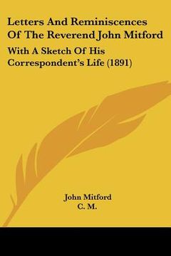 portada letters and reminiscences of the reverend john mitford: with a sketch of his correspondent's life (1891) (in English)
