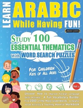 portada Learn Arabic While Having Fun! - For Children: KIDS OF ALL AGES - STUDY 100 ESSENTIAL THEMATICS WITH WORD SEARCH PUZZLES - VOL.1 - Uncover How to Impr (in English)