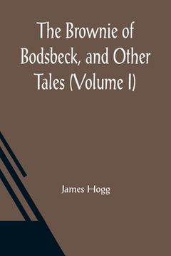 portada The Brownie of Bodsbeck, and Other Tales (Volume I) (in English)