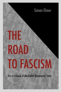 portada The Road to Fascism: For a Critique of the Global Biosecurity State (en Inglés)