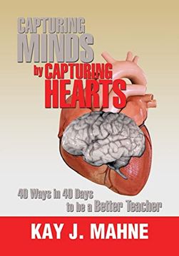portada Capturing Minds by Capturing Hearts: 40 Ways in 40 Days to be a Better Teacher 