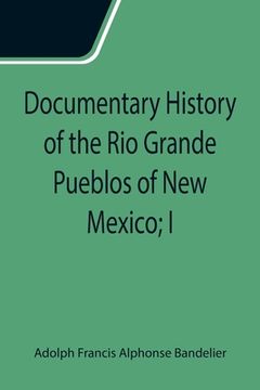 portada Documentary History of the Rio Grande Pueblos of New Mexico; I. Bibliographic Introduction Papers of the School of American Archaeology, No. 13 (en Inglés)