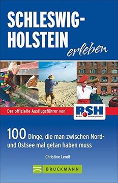 portada Schleswig Holstein Erleben - 100 Ausflugstipps für das Schönste Bundesland der Welt. Ausflugsziele für das Wochenende mit der Familie Oder Ausflüge mit Kindern in den Ferien; Inkl. Ostseeküste (en Alemán)