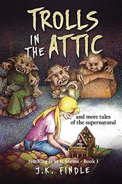 portada Trolls in the Attic: And More Tales of the Supernatural (Nothing is as it Seems) (en Inglés)