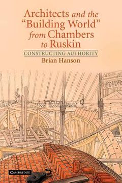 portada Architects and the 'building World' From Chambers to Ruskin: Constructing Authority (en Inglés)