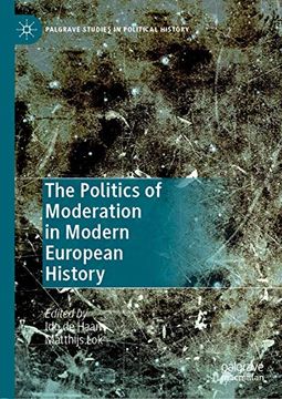 portada The Politics of Moderation in Modern European History Palgrave Studies in Political History (en Inglés)