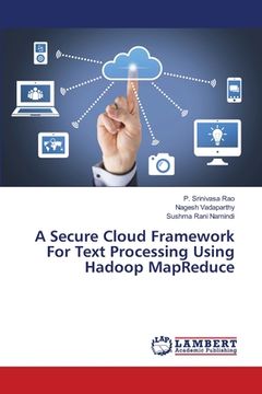 portada A Secure Cloud Framework For Text Processing Using Hadoop MapReduce (en Inglés)