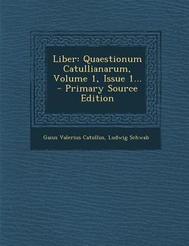 portada Liber: Quaestionum Catullianarum, Volume 1, Issue 1... (in Latin)