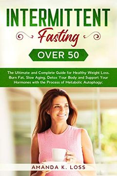 portada Intermittent Fasting Over 50: The Ultimate and Complete Guide for Healthy Weight Loss, Burn Fat, Slow Aging, Detox Your Body and Support Your Hormon (en Inglés)