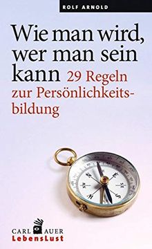 portada Wie man Wird, wer man Sein Kann: 29 Regeln zur Persönlichkeitsbildung (Carl-Auer Lebenslust) (en Alemán)