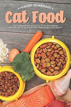 portada Healthy Homemade cat Food: Enjoy Preparing This Collection of cat Food Recipes That are Sure to Leave Your Furry Friend Purring With Delight! 