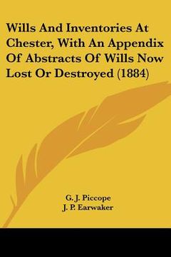 portada wills and inventories at chester, with an appendix of abstracts of wills now lost or destroyed (1884) (en Inglés)