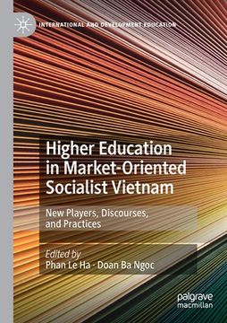 portada Higher Education in Market-Oriented Socialist Vietnam: New Players, Discourses, and Practices (en Inglés)