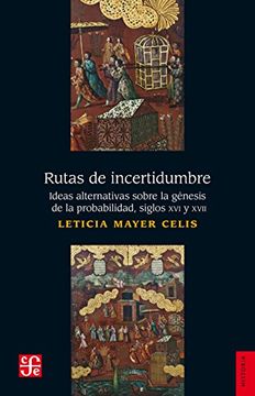 portada Rutas de Incertidumbre. Ideas Alternativas Sobre la Génesis de la Probabilidad, Siglos xvi y xvi (Spanish Edition) (in Spanish)